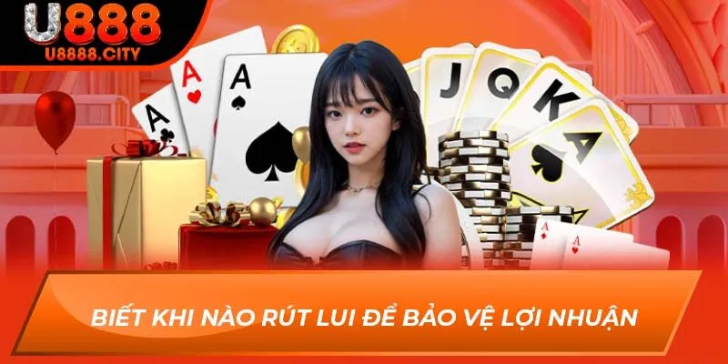 Khám Phá Tổng Quan Về Nhóm Kéo Baccarat Tại Sân Chơi U888 3 Biết khi nào rút lui để bảo vệ lợi nhuận