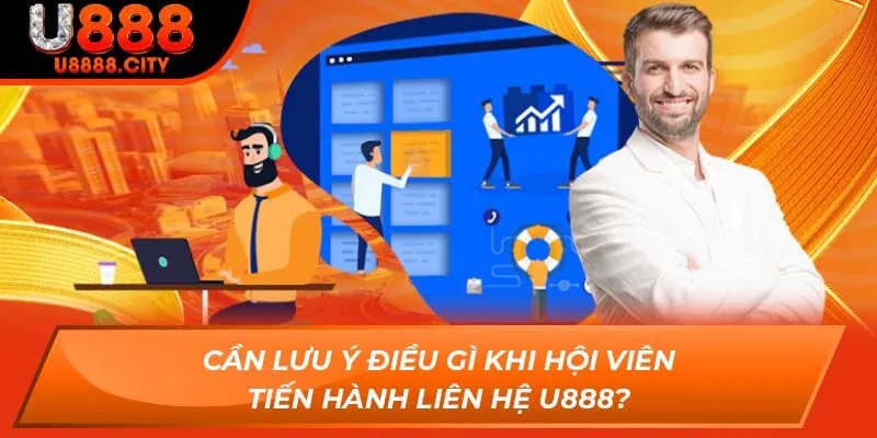 Liên Hệ U888 - Giải Đáp Mọi Thắc Mắc Trong Vòng 1 Nốt Nhạc 3 Cần lưu ý điều gì khi hội viên tiến hành liên hệ U888?