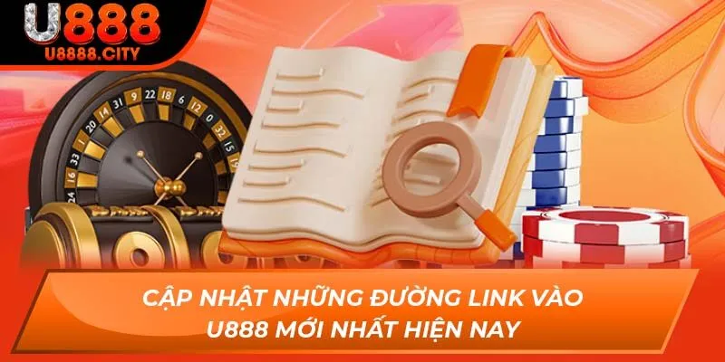 Link Vào U888 - Chỉ Dẫn Cách Vào Trang Chủ Nhà Cái Mới 2025 1 Cập nhật những đường link vào U888 mới nhất hiện nay