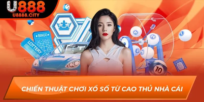 Xổ Số U888 3 Chiến thuật chơi Xổ Số từ cao thủ nhà cái