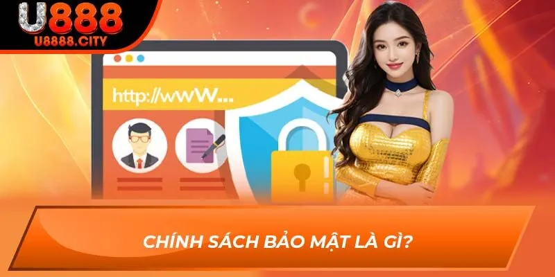 Chính Sách Bảo Mật U888 - Ưu Tiên Hàng Đầu Của Nhà Cái 1 Chính sách bảo mật là gì?