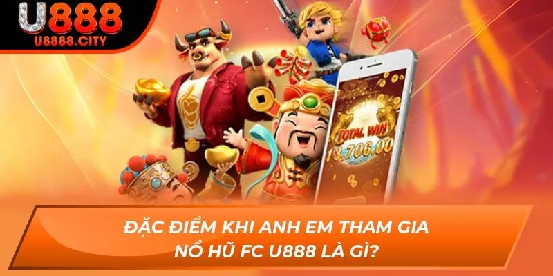 Nổ Hũ Fc U888 Và Các Phương Pháp Anh Em Cá Cược Tại U888 1 Đặc điểm khi anh em tham gia Nổ Hũ FC U888 là gì?