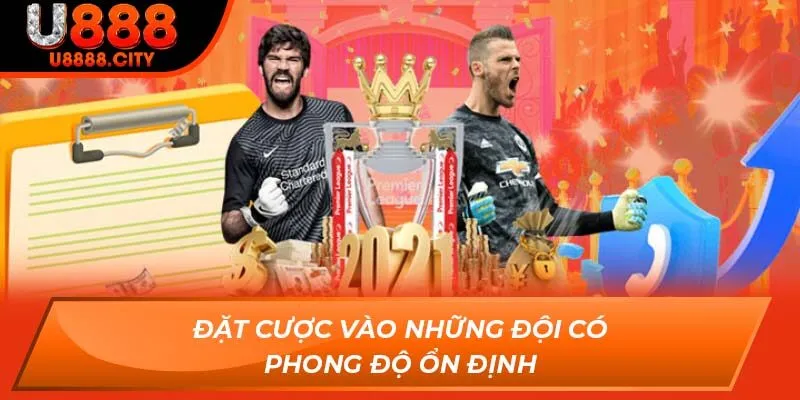 Kèo Hiệp Phụ Có Gì Hấp Dẫn Cho Anh Em Tân Thủ Năm 2025 3 Đặt cược vào những đội có phong độ ổn định