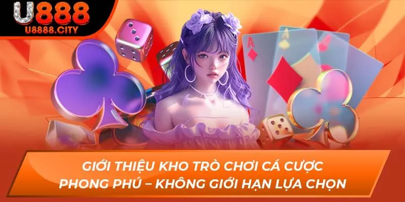 Giới Thiệu U888 - Nhà Cái Xanh Chín Đẳng Cấp Nhất Khu Vực 2 Giới thiệu kho trò chơi cá cược phong phú – Không giới hạn lựa chọn