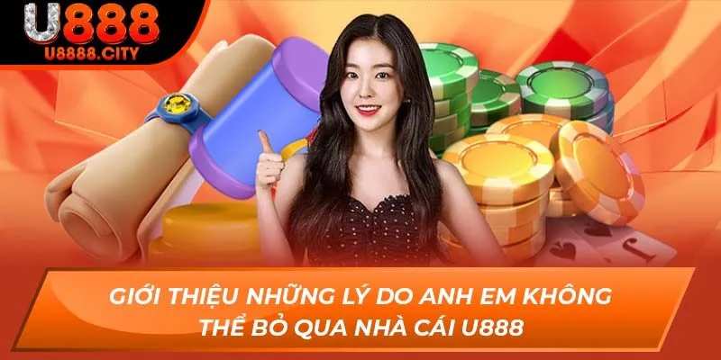 Giới Thiệu U888 - Nhà Cái Xanh Chín Đẳng Cấp Nhất Khu Vực 3 Giới thiệu những lý do anh em không thể bỏ qua nhà cái U888