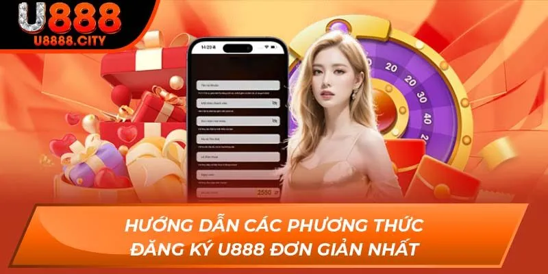 Đăng Ký U888 - Tạo Tài Khoản Cá Cược Nhanh Chóng Đơn Giản 2 Hướng dẫn các phương thức đăng ký U888 đơn giản nhất
