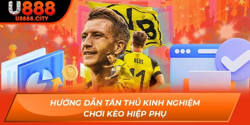 Kèo Hiệp Phụ Có Gì Hấp Dẫn Cho Anh Em Tân Thủ Năm 2025 2 Hướng dẫn tân thủ kinh nghiệm chơi Kèo Hiệp Phụ