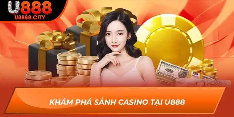 Trải Nghiệm Casino U888 - Đẳng Cấp Vượt Trội Của Sòng Bài 1 Khám phá sảnh Casino tại U888