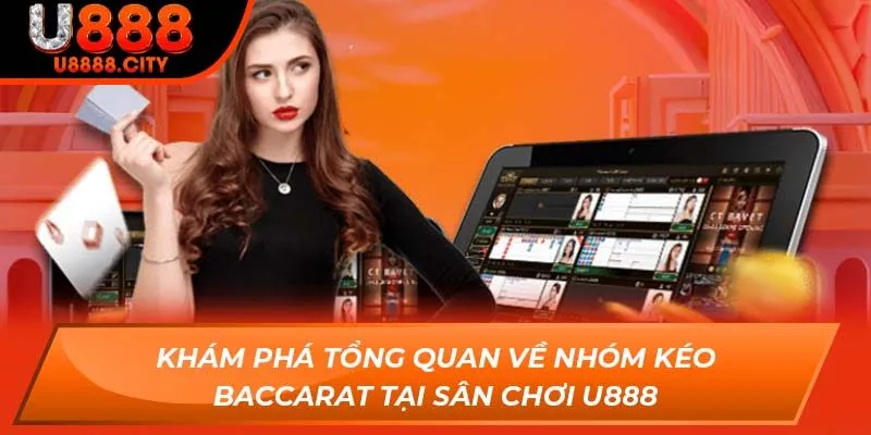 Khám Phá Tổng Quan Về Nhóm Kéo Baccarat Tại Sân Chơi U888 10 Khám Phá Tổng Quan Về Nhóm Kéo Baccarat Tại Sân Chơi U888