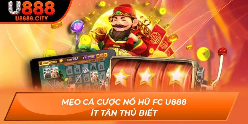 Nổ Hũ Fc U888 Và Các Phương Pháp Anh Em Cá Cược Tại U888 2 Mẹo cá cược Nổ Hũ FC U888 ít tân thủ biết
