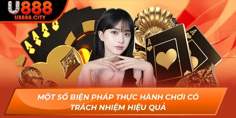 Chơi Có Trách Nhiệm U888 Và Những Nguyên Tắc Cần Nắm 3 Một số biện pháp thực hành chơi có trách nhiệm hiệu quả