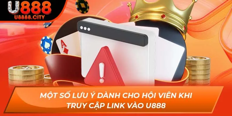 Link Vào U888 - Chỉ Dẫn Cách Vào Trang Chủ Nhà Cái Mới 2025 3 Một số lưu ý dành cho hội viên khi truy cập link vào U888