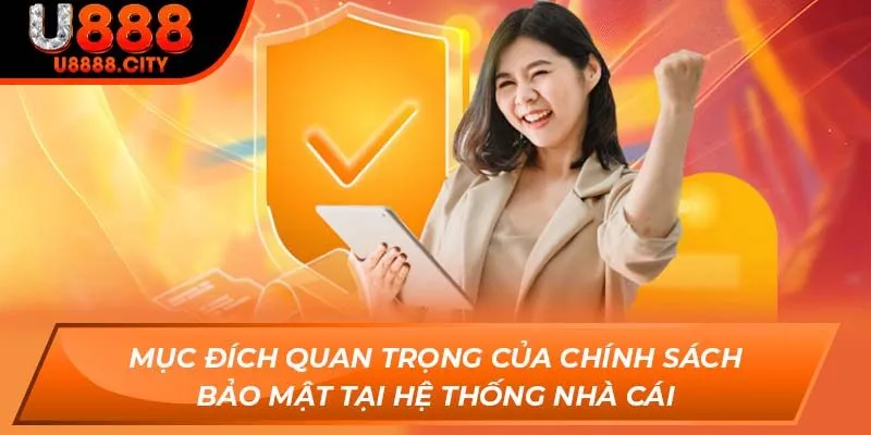 Chính Sách Bảo Mật U888 - Ưu Tiên Hàng Đầu Của Nhà Cái 2 Mục đích quan trọng của chính sách bảo mật tại hệ thống nhà cái