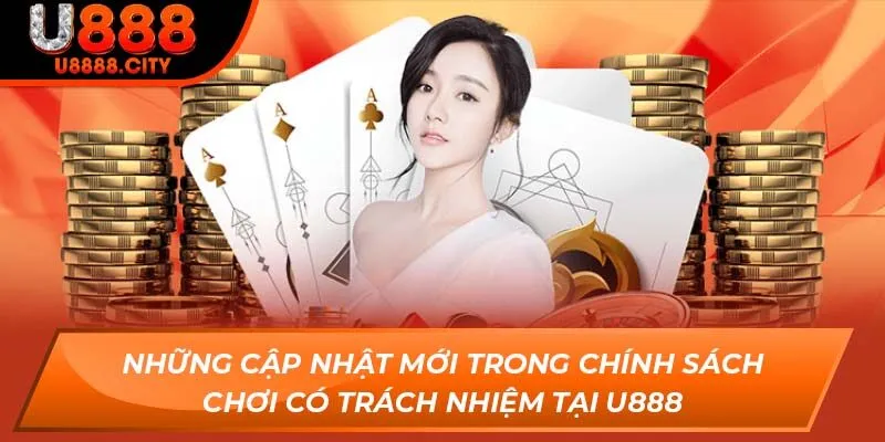 Chơi Có Trách Nhiệm U888 Và Những Nguyên Tắc Cần Nắm 2 Những cập nhật mới trong chính sách chơi có trách nhiệm tại U888