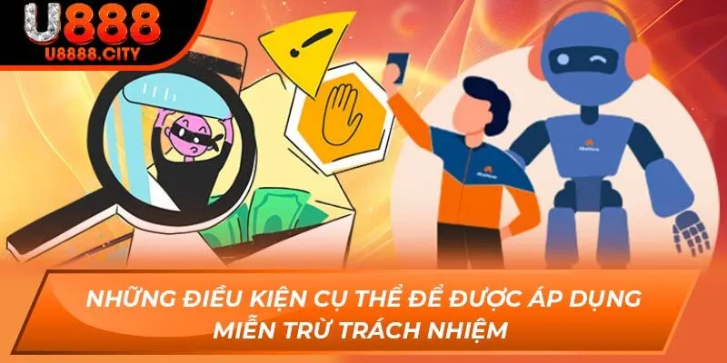 Tất Tần Tật Thông Tin Về Miễn Trừ Trách Nhiệm Tại U888 3 Những điều kiện cụ thể để được áp dụng miễn trừ trách nhiệm