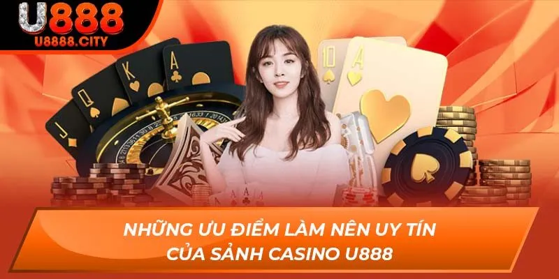 Trải Nghiệm Casino U888 - Đẳng Cấp Vượt Trội Của Sòng Bài 3 Những ưu điểm làm nên uy tín của sảnh Casino U888