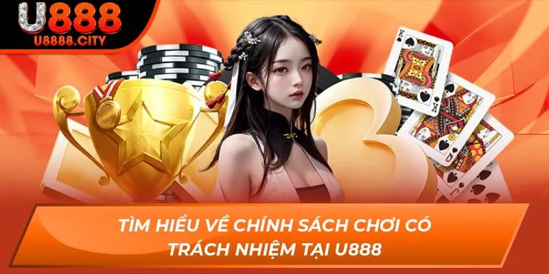 Chơi Có Trách Nhiệm U888 Và Những Nguyên Tắc Cần Nắm 1 Tìm hiểu về chính sách chơi có trách nhiệm tại U888