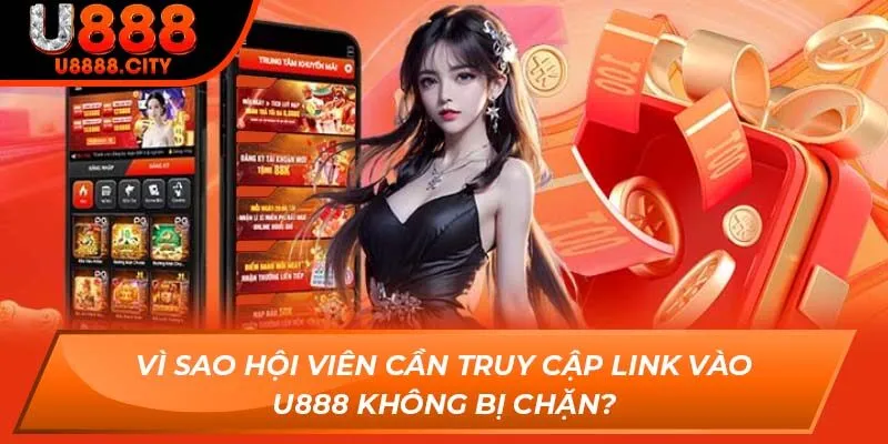 Link Vào U888 - Chỉ Dẫn Cách Vào Trang Chủ Nhà Cái Mới 2025 2 Vì sao hội viên cần truy cập link vào U888 không bị chặn?