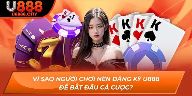 Đăng Ký U888 - Tạo Tài Khoản Cá Cược Nhanh Chóng Đơn Giản 1 Vì sao người chơi nên đăng ký U888 để bắt đầu cá cược?