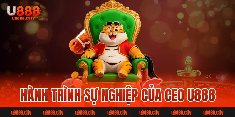 CEO U888 là ai? Tiểu sử và hành trình phát triển sự nghiệp 1 Hành Trình Sự Nghiệp Của Ceo U888