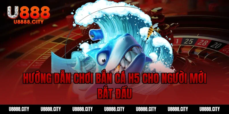 Bắn cá H5 tại U888 – Trải nghiệm đỉnh cao không thể bỏ lỡ 2 Hướng dẫn chơi bắn cá h5 cho người mới bắt đầu