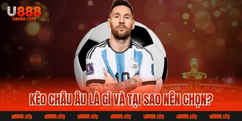 Kèo Châu Âu – Hình Thức Cá Cược Đỉnh Cao Cho Bet Thủ 1 Kèo châu âu là gì và tại sao nên chọn?