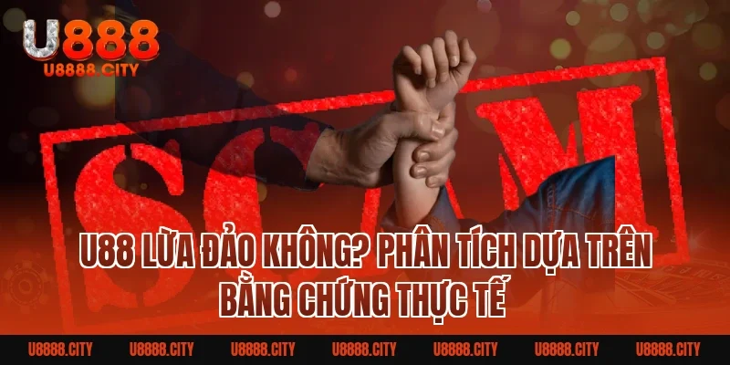 U88 lừa đảo không? Sự thật và cách nhận biết chuẩn nhất 2 U88 Lừa Đảo Không? Phân Tích Dựa Trên Bằng Chứng Thực Tế